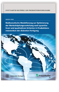 Buch: Mathematische Modellierung zur Optimierung der Wertschöpfungsverteilung nach quantitativen und qualitativen Kriterien in Produktionsnetzwerken der diskreten Fertigung, Andrea Prinz, 978-3-8396-1078-7 Buch: Mathematische Modellierung zur Optimierung der Wertschöpfungsverteilung nach quantitativen und qualitativen Kriterien in Produktionsnetzwerken der diskreten Fertigung