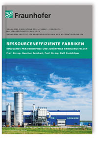 Buch: Ressourceneffiziente Fabriken, Gunther Reinhart, Rolf Steinhilper, Johannes Böhner, Christian Gebbe, Johannes Glasschröder, Gerald Lothes, Thiemo Müller, Peter Simon, Eric Unterberger, Max Weeber, 978-3-8396-1120-3 Buch: Ressourceneffiziente Fabriken