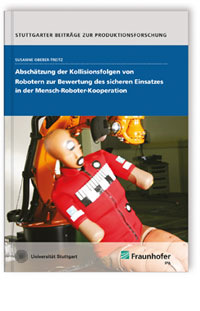 Buch: Abschätzung der Kollisionsfolgen von Robotern zur Bewertung des sicheren Einsatzes in der Mensch-Roboter-Kooperation, Susanne Oberer-Treitz, 978-3-8396-1299-6 Buch: Abschätzung der Kollisionsfolgen von Robotern zur Bewertung des sicheren Einsatzes in der Mensch-Roboter-Kooperation