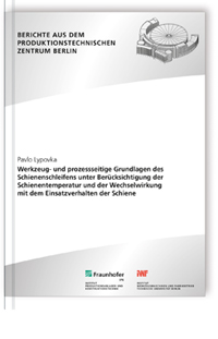 Buch: Werkzeug- und prozessseitige Grundlagen des Schienenschleifens unter Berücksichtigung der Schienentemperatur und der Wechselwirkung mit dem Einsatzverhalten der Schiene