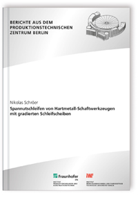 Buch: Spannutschleifen von Hartmetall-Schaftwerkzeugen mit gradierten Schleifscheiben, Nikolas Schröer, 978-3-8396-1310-8 Buch: Spannutschleifen von Hartmetall-Schaftwerkzeugen mit gradierten Schleifscheiben
