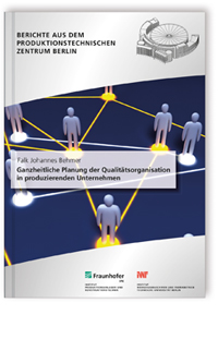 Buch: Ganzheitliche Planung der Qualitätsorganisation in produzierenden Unternehmen, Falk Johannes Behmer, 978-3-8396-1368-9 Buch: Ganzheitliche Planung der Qualitätsorganisation in produzierenden Unternehmen