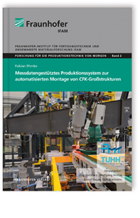 Buch: Messdatengestütztes Produktionssystem zur automatisierten Montage von CFK-Großstrukturen, Fabian Ehmke, 978-3-8396-1388-7 Buch: Messdatengestütztes Produktionssystem zur automatisierten Montage von CFK-Großstrukturen