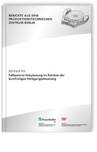 Buch: Fallbasierte Feinplanung im Rahmen der kurzfristigen Fertigungssteuerung, Reinhard Arlt, 978-3-8396-1429-7 Buch: Fallbasierte Feinplanung im Rahmen der kurzfristigen Fertigungssteuerung
