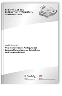 Buch: Vorgehensweise zur Auslegung des Laserstrahlschmelzens am Beispiel von Wolframkarbid-Kobalt, André Bergmann, 978-3-8396-1430-3 Buch: Vorgehensweise zur Auslegung des Laserstrahlschmelzens am Beispiel von Wolframkarbid-Kobalt