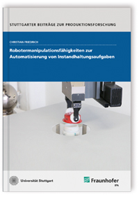 Buch: Robotermanipulationsfähigkeiten zur Automatisierung von Instandhaltungsaufgaben, Christian Friedrich, 978-3-8396-1484-6 Buch: Robotermanipulationsfähigkeiten zur Automatisierung von Instandhaltungsaufgaben