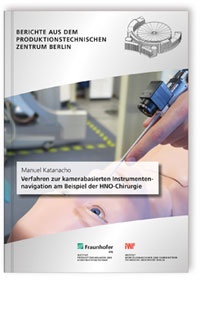 Buch: Verfahren zur kamerabasierten Instrumentennavigation am Beispiel der HNO-Chirurgie, Manuel Katanacho, 978-3-8396-1498-3 Buch: Verfahren zur kamerabasierten Instrumentennavigation am Beispiel der HNO-Chirurgie