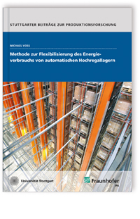 Buch: Methode zur Flexibilisierung des Energieverbrauchs von automatischen Hochregallagern, Michael Voß, 978-3-8396-1526-3 Buch: Methode zur Flexibilisierung des Energieverbrauchs von automatischen Hochregallagern
