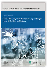 Buch: Methodik zur dynamischen Tolerierung am Beispiel einer Welle-Nabe-Verbindung, Anselm Lorenzoni, 978-3-8396-1572-0 Buch: Methodik zur dynamischen Tolerierung am Beispiel einer Welle-Nabe-Verbindung
