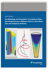 Buch: On Modeling and Simulation of Industrial Fiber Spinning Processes: Diffusive Effects, Electrified Jets and Turbulent Airflows