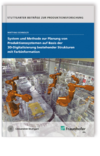 Buch: System und Methode zur Planung von Produktionssystemen auf Basis der 3D-Digitalisierung bestehender Strukturen mit Farbinformation