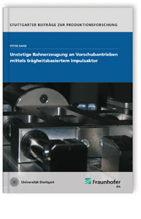 Buch: Unstetige Bahnerzeugung an Vorschubantrieben mittels trägheitsbasiertem Impulsaktor, Peter Zahn, 978-3-8396-1615-4 Buch: Unstetige Bahnerzeugung an Vorschubantrieben mittels trägheitsbasiertem Impulsaktor