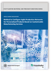 Buch: Method to Configure Agile Production Networks for Personalised Products Based on Customisable Manufacturing Services, Ursula Maria Rauschecker, 978-3-8396-1617-8 Buch: Method to Configure Agile Production Networks for Personalised Products Based on Customisable Manufacturing Services