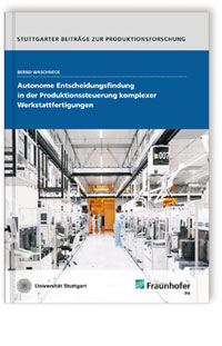 Buch: Autonome Entscheidungsfindung in der Produktionssteuerung komplexer
Werkstattfertigungen