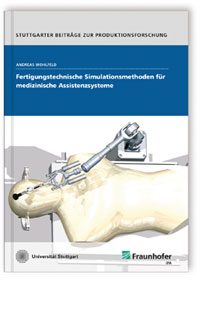 Buch: Fertigungstechnische Simulationsmethoden für medizinische Assistenzsysteme, Andreas Wohlfeld, 978-3-8396-1637-6 Buch: Fertigungstechnische Simulationsmethoden für medizinische Assistenzsysteme