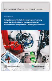 Buch: Aufgabenorientierte Roboterprogrammierung unter Berücksichtigung von geometrischen Bauteilabweichungen beim Lichtbogenschweißen