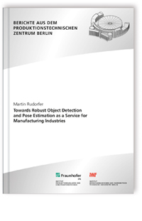 Buch: Towards Robust Object Detection and Pose Estimation as a Service for Manufacturing lndustries, Martin Rudorfer, 978-3-8396-1712-0 Buch: Towards Robust Object Detection and Pose Estimation as a Service for Manufacturing lndustries