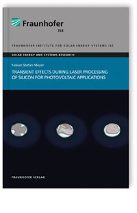 Buch: Transient effects during laser processing of silicon for photovoltaic applications, Fabian Stefan Meyer, 978-3-8396-1742-7 Buch: Transient effects during laser processing of silicon for photovoltaic applications