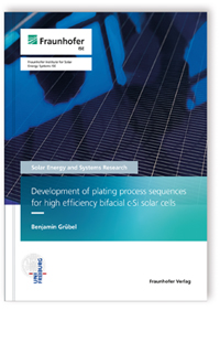 Buch: Development of plating process sequences for high efficiency bifacial c-Si solar cells, Benjamin Grübel, 978-3-8396-1871-4 Buch: Development of plating process sequences for high efficiency bifacial c-Si solar cells