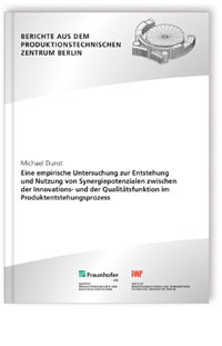 Buch: Eine empirische Untersuchung zur Entstehung und Nutzung von Synergiepotenzialen zwischen der Innovations- und der Qualitätsfunktion im Produktentstehungsprozess