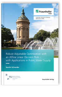 Buch: Robust Adjustable Optimization with an Affine Linear Decision Rule - with Applications in Public Water Supply, Kerstin Schneider, 978-3-8396-2105-9 Buch: Robust Adjustable Optimization with an Affine Linear Decision Rule - with Applications in Public Water Supply