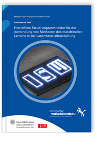 Buch: Eine offene Steuerungsarchitektur für die Anwendung von Methoden des maschinellen Lernens in der Lasermaterialbearbeitung, Colin Yannick Reiff, 978-3-8396-2122-6 Buch: Eine offene Steuerungsarchitektur für die Anwendung von Methoden des maschinellen Lernens in der Lasermaterialbearbeitung