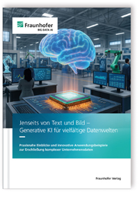 Buch: Jenseits von Text und Bild - Generative KI für vielfältige Datenwelten, Nicolas Bach, Christian Beecks, Gesa Benndorf, Julia Burr, Franziska Dechert, Frederik Diederichs, Hartmut Eigenbrod, Georg Fuchs, Alexander Graß, Varun Gowtham, Jan Hamaekers, Dirk Hecker, Sonja Holl-Supra, Maximilian Hörstrup, Bjarne Huuck, Wilhelm Jaspers, Wolfgang Kratsch, Christopher Krauss, Jonathan Krauß, Christian Kühnert, André Kummerow, Matthis Leicht, 978-3-8396-2133-2 Buch: Jenseits von Text und Bild - Generative KI für vielfältige Datenwelten