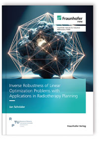 Buch: Inverse Robustness of Linear Optimization Problems with Applications in Radiotherapy Planning