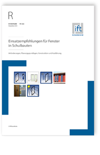 ift-Richtlinie FE-16/2, Dezember 2019. Einsatzempfehlungen für Fenster in Schulbauten. Anforderungen, Planungsgrundlagen, Konstruktion und Ausführung