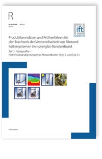 ift-Richtlinie VE-17/1, Mai 2021. Produktkenndaten und Prüfverfahren für den Nachweis der Verwendbarkeit von Abstandhaltersystemen im Isolierglas-Randverbund. Teil 1: Hohlprofile - nicht vollständig metallene Abstandhalter (Typ B und Typ C)