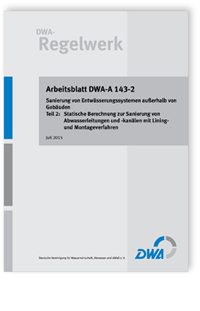Arbeitsblatt DWA-A 143-2, Juli 2015. Sanierung von Entwässerungssystemen außerhalb von Gebäuden. Tl.2. Statische Berechnung zur Sanierung von Abwasserleitungen und -kanälen mit Lining- und Montageverfahren