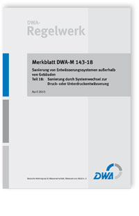 Merkblatt: Merkblatt DWA-M 143-18, April 2015. Sanierung von Entwässerungssystemen außerhalb von Gebäuden. Tl.18. Sanierung durch Systemwechsel zur Druck- oder Unterdruckentwässerung, , Merkblatt: Merkblatt DWA-M 143-18, April 2015. Sanierung von Entwässerungssystemen außerhalb von Gebäuden. Tl.18. Sanierung durch Systemwechsel zur Druck- oder Unterdruckentwässerung