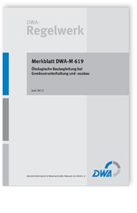 Merkblatt DWA-M 619, Juni 2015. Ökologische Baubegleitung bei Gewässerunterhaltung und -ausbau