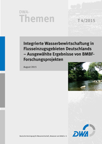 DWA-Themen T 4/2015, August 2015. Integrierte Wasserbewirtschaftung in Flusseinzugsgebieten Deutschlands - Ausgewählte Ergebnisse von BMBF-Forschungsprojekten. Mit CD-ROM