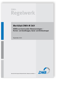 Merkblatt DWA-M 369, September 2015. Abfälle aus kommunalen Abwasseranlagen - Rechen- und Sandfanggut, Kanal- und Sinkkastengut