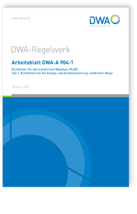 Arbeitsblatt DWA-A 904-1, August 2016. Richtlinien für den Ländlichen Wegebau (RLW). Tl.1. Richtlinien für die Anlage und Dimensionierung Ländlicher Wege