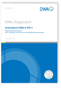Arbeitsblatt DWA-A 920-1, Dezember 2016. Bodenfunktionsansprache - Teil 1: Ableitung von Kennwerten des Bodenwasserhaushalts