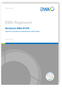 Merkblatt DWA-M 570, August 2018. Begriffe aus Gewässermorphodynamik und Flussbau