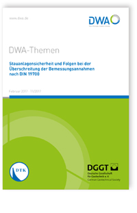 DWA-Themen T1/2017, Februar 2017. Stauanlagensicherheit und Folgen bei der Überschreitung der Bemessungsannahmen nach DIN 19700