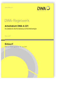 Merkblatt: Arbeitsblatt DWA-A 221 Entwurf, März 2017. Grundsätze für die Verwendung von Kleinkläranlagen, , 978-3-88721-467-8 Merkblatt: Arbeitsblatt DWA-A 221 Entwurf, März 2017. Grundsätze für die Verwendung von Kleinkläranlagen