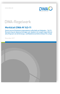 Merkblatt DWA-M 143-11, November 2017. Sanierung von Entwässerungssystemen außerhalb von Gebäuden - Teil 11: Renovierung von Abwasserleitungen und -kanälen mit vorgefertigten Rohren ohne Ringraum als Verformungs- und Reduktionsverfahren (Close-Fit-Lining)