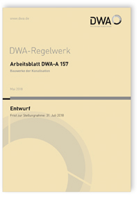 Merkblatt: Arbeitsblatt DWA-A 157 Entwurf, Mai 2018. Bauwerke der Kanalisation, , 978-3-88721-576-7 Merkblatt: Arbeitsblatt DWA-A 157 Entwurf, Mai 2018. Bauwerke der Kanalisation