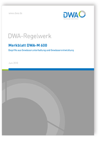 Merkblatt DWA-M 600, Juni 2018. Begriffe aus der Gewässerunterhaltung und Gewässerentwicklung