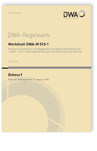 Merkblatt: Merkblatt DWA-M 513-1 Entwurf, Juni 2018. Umgang mit Sedimenten und Baggergut bei Gewässerunterhaltung und -ausbau - Teil 1: Handlungsempfehlungen und Untersuchungsprogramm, , 978-3-88721-638-2 Merkblatt: Merkblatt DWA-M 513-1 Entwurf, Juni 2018. Umgang mit Sedimenten und Baggergut bei Gewässerunterhaltung und -ausbau - Teil 1: Handlungsempfehlungen und Untersuchungsprogramm