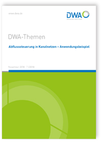 DWA-Themen T1/2018, November 2018. Abflusssteuerung in Kanalnetzen - Anwendungsbeispiel