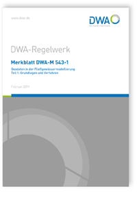 Merkblatt DWA-M 543-1, Februar 2019. Geodaten in der Fließgewässermodellierung - Teil 1: Grundlagen und Verfahren