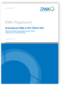 Merkblatt: Arbeitsblatt DWA-A 781 (TRwS 781), Dezember 2018. Technische Regel wassergefährdender Stoffe - Tankstellen für Kraftfahrzeuge, , 978-3-88721-757-0 Merkblatt: Arbeitsblatt DWA-A 781 (TRwS 781), Dezember 2018. Technische Regel wassergefährdender Stoffe - Tankstellen für Kraftfahrzeuge