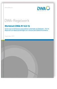 Merkblatt DWA-M 143-16, September 2019. Sanierung von Entwässerungssystemen außerhalb von Gebäuden - Teil 16: Reparatur von Abwasserleitungen und -kanälen durch Roboterverfahren