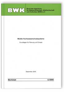 Merkblatt: Mobile Hochwasserschutzsysteme - Grundlagen für Planung und Einsatz, , 978-3-936015-19-5 Merkblatt: Mobile Hochwasserschutzsysteme - Grundlagen für Planung und Einsatz