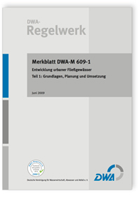 Merkblatt: Merkblatt DWA-M 609-1, Juni 2009. Entwicklung urbaner Fließgewässer. Tl.1. Grundlagen, Planung und Umsetzung, , Merkblatt: Merkblatt DWA-M 609-1, Juni 2009. Entwicklung urbaner Fließgewässer. Tl.1. Grundlagen, Planung und Umsetzung
